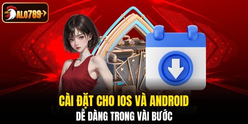 Cài đặt cho iOS và Android dễ dàng trong vài bước