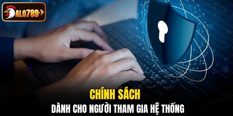 Chính sách bảo mật dành cho người tham gia hệ thống