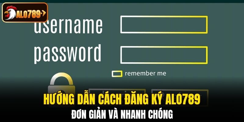 Hướng dẫn cách đăng ký Alo789 đơn giản và nhanh chóng