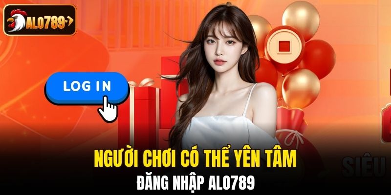 Người chơi có thể yên tâm đăng nhập Alo789