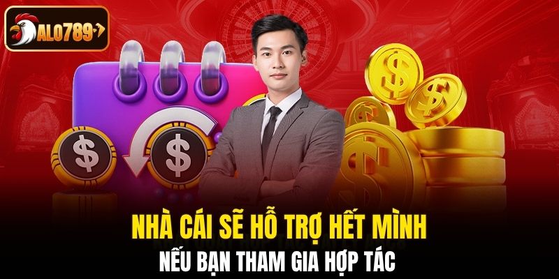 Nhà cái sẽ hỗ trợ hết mình nếu bạn tham gia hợp tác 