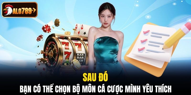 Sau đó bạn có thể chọn bộ môn cá cược mình yêu thích