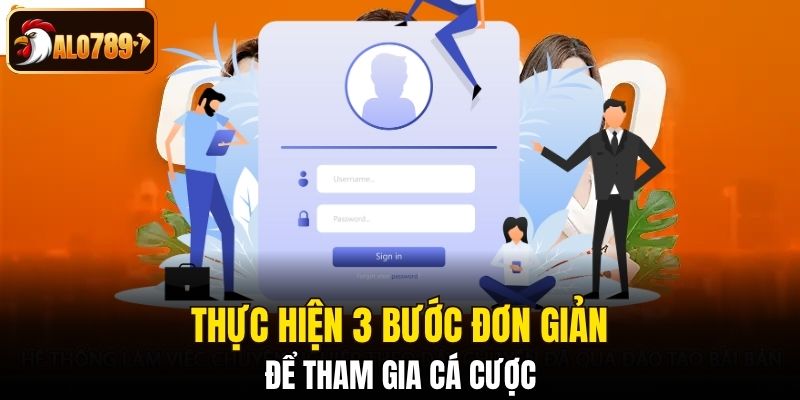 Thực hiện 3 bước đơn giản để tham gia cá cược