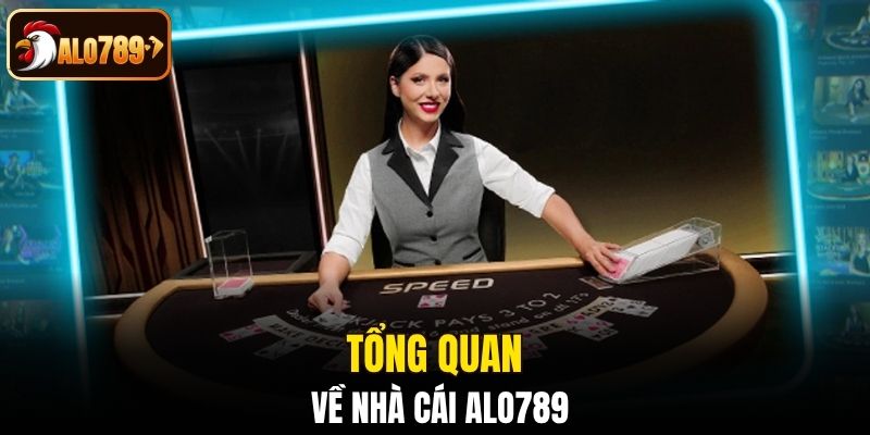 Tổng quan về nhà cái Alo789