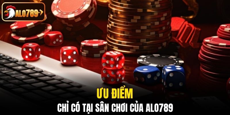 Ưu điểm chỉ có tại sân chơi của Alo789