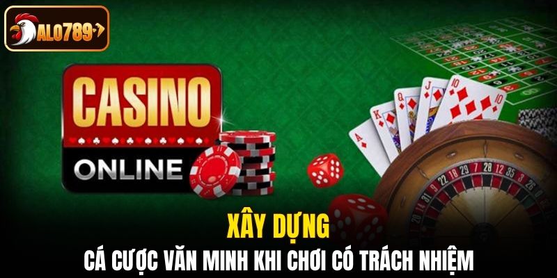 Xây dựng cá cược văn minh khi chơi có trách nhiệm